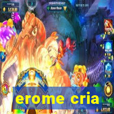 erome cria