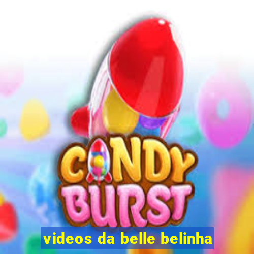 videos da belle belinha