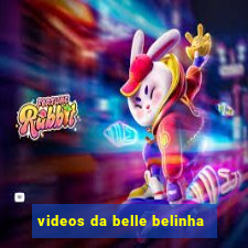 videos da belle belinha