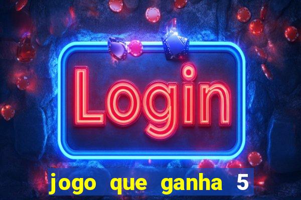 jogo que ganha 5 reais no cadastro