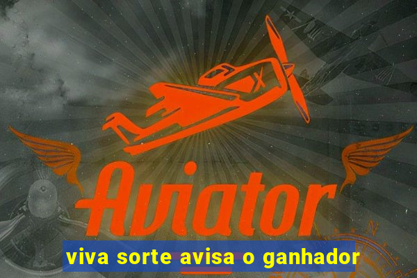 viva sorte avisa o ganhador