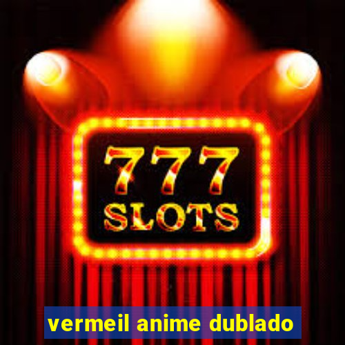 vermeil anime dublado