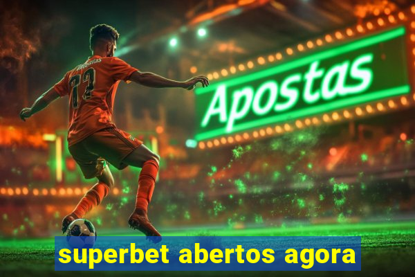 superbet abertos agora