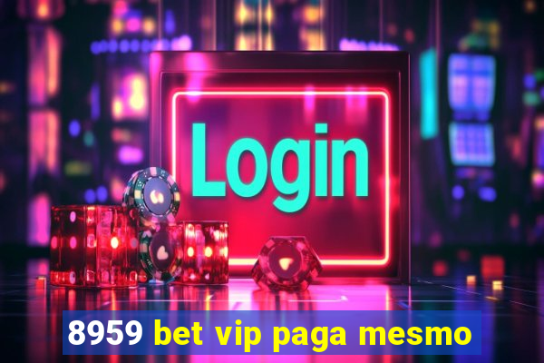 8959 bet vip paga mesmo