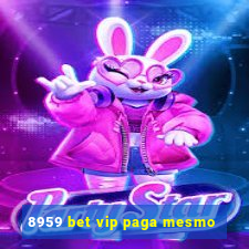 8959 bet vip paga mesmo