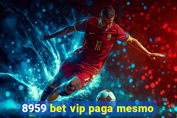 8959 bet vip paga mesmo