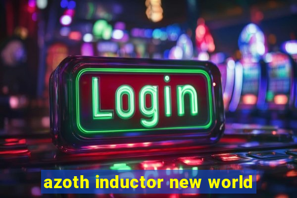 azoth inductor new world