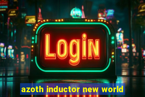 azoth inductor new world