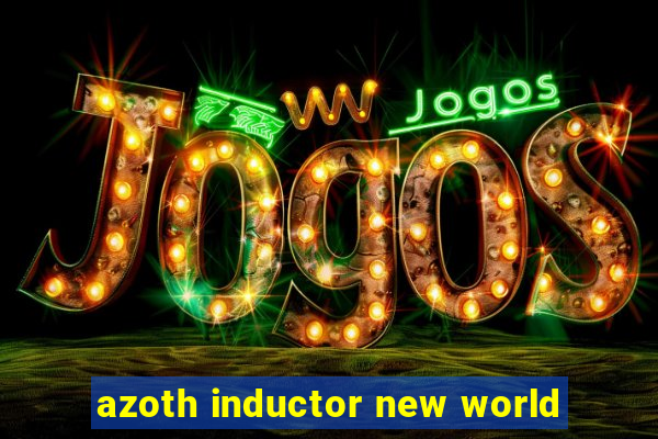 azoth inductor new world