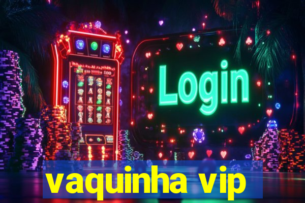 vaquinha vip