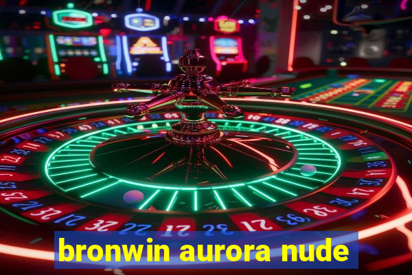 bronwin aurora nude