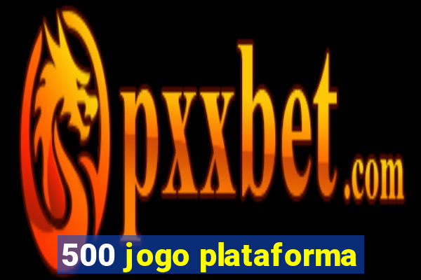 500 jogo plataforma