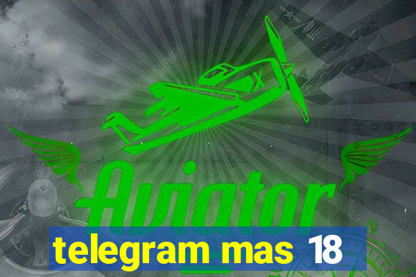 telegram mas 18