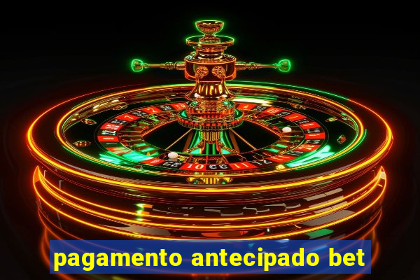 pagamento antecipado bet