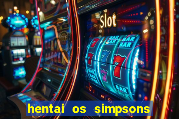 hentai os simpsons futebol e cerveja