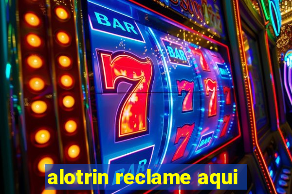 alotrin reclame aqui