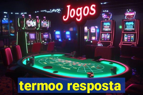 termoo resposta