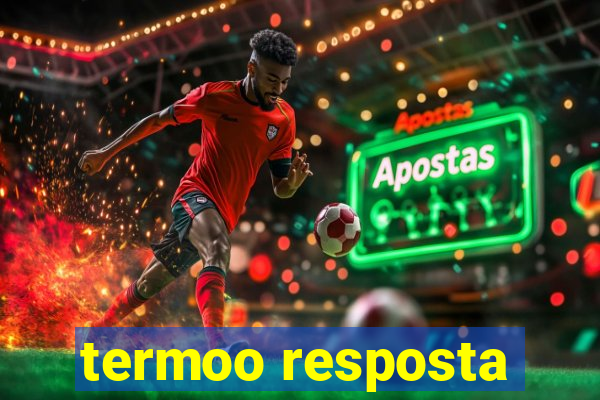 termoo resposta