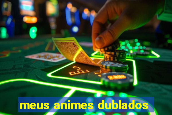 meus animes dublados