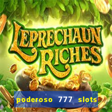 poderoso 777 slots paga mesmo