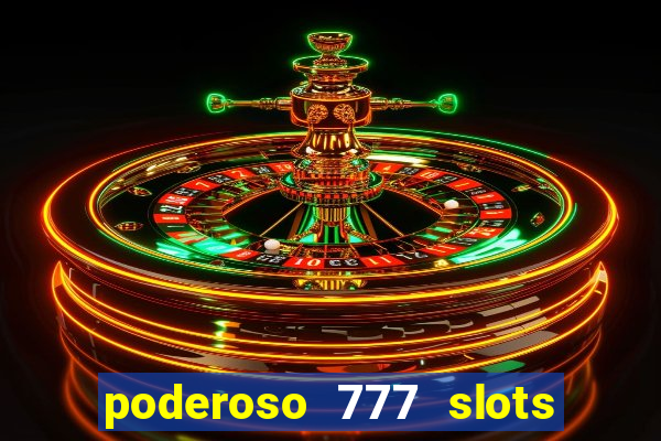 poderoso 777 slots paga mesmo