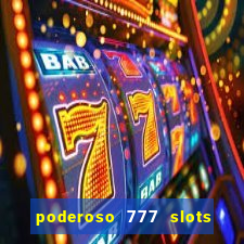 poderoso 777 slots paga mesmo