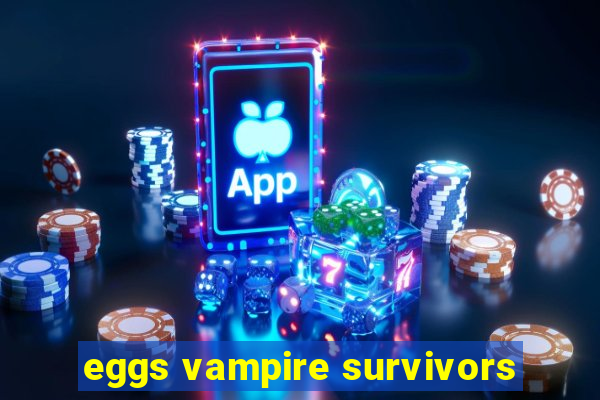 eggs vampire survivors