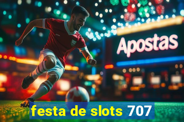 festa de slots 707