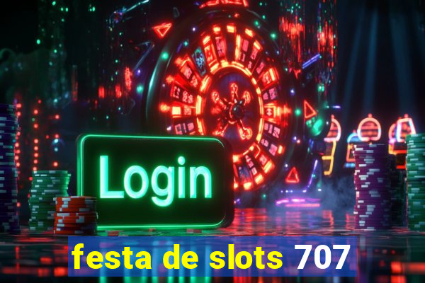 festa de slots 707