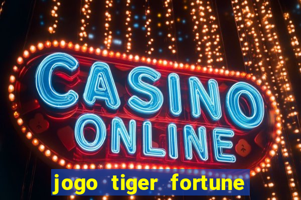 jogo tiger fortune paga mesmo