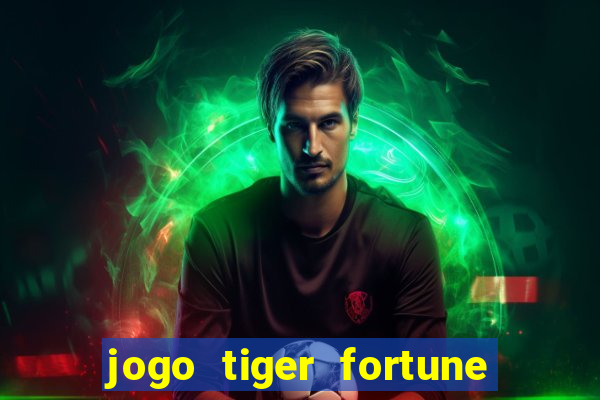 jogo tiger fortune paga mesmo