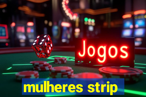 mulheres strip