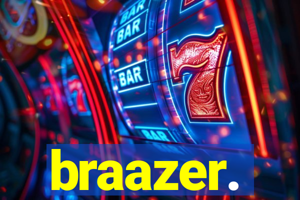 braazer.