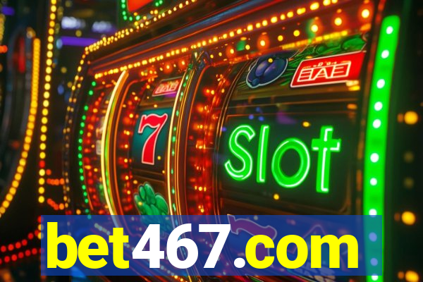 bet467.com