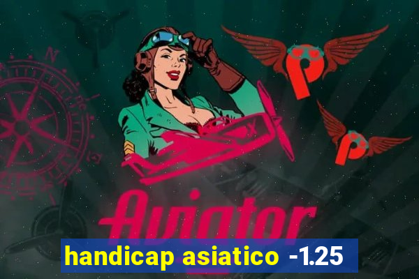 handicap asiatico -1.25