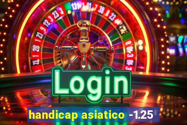 handicap asiatico -1.25