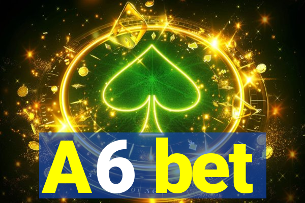 A6 bet