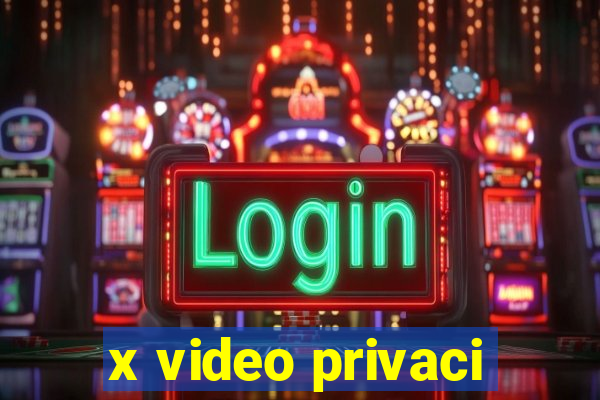 x video privaci