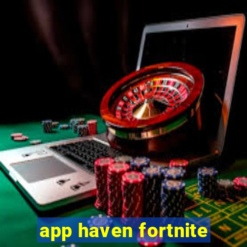 app haven fortnite