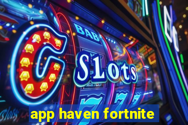 app haven fortnite