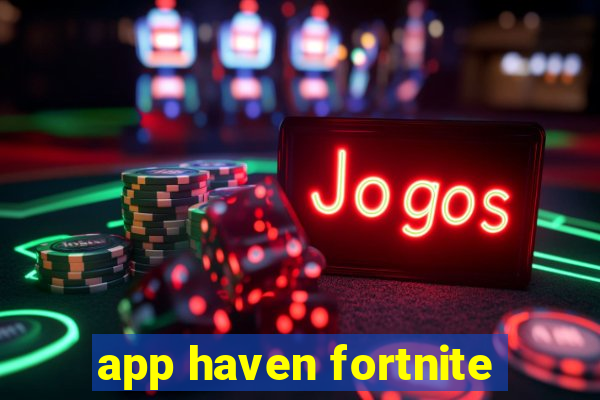 app haven fortnite