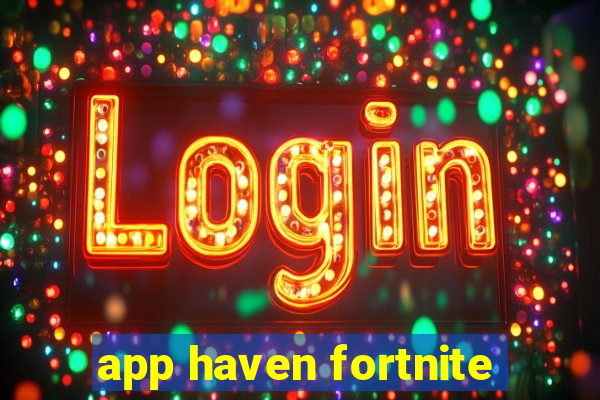 app haven fortnite