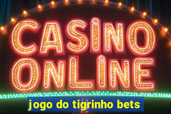 jogo do tigrinho bets