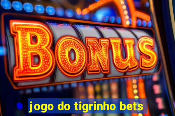 jogo do tigrinho bets