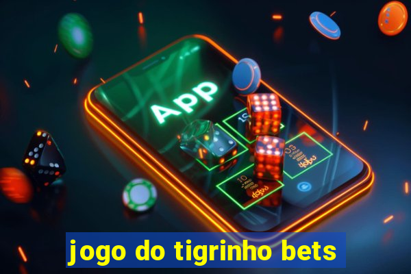 jogo do tigrinho bets