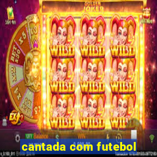 cantada com futebol