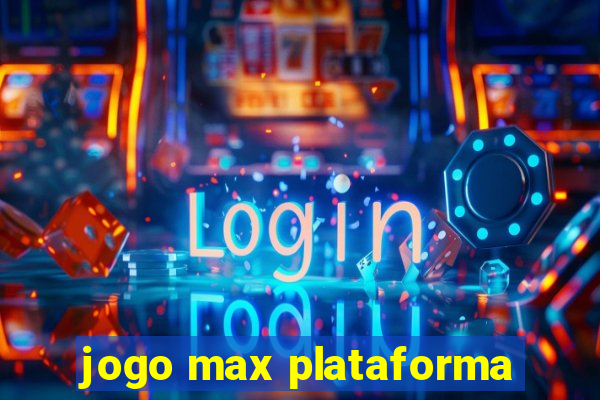 jogo max plataforma