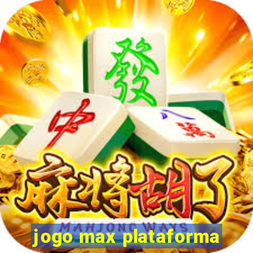 jogo max plataforma