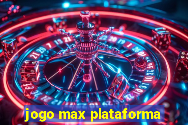 jogo max plataforma