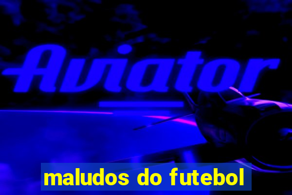 maludos do futebol